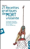 Vingt et un recettes pratiques de mort violente libro