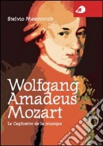 Wolfgang Amadeus Mozart. Le Cagliostro de la musique libro