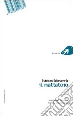 El matadero-Il mattatoio. Ediz. bilingue libro