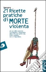 Ventuno ricette pratiche di morte violenta libro