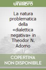 La natura problematica della «dialettica negativa» in Theodor N. Adorno