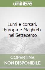 Lumi e corsari. Europa e Maghreb nel Settecento libro