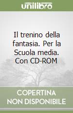 Il trenino della fantasia. Per la Scuola media. Con CD-ROM