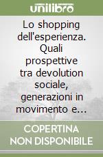 Lo shopping dell'esperienza. Quali prospettive tra devolution sociale, generazioni in movimento e teatralizzazione dell'offerta libro