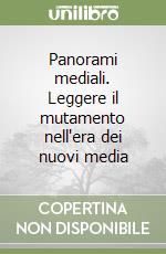 Panorami mediali. Leggere il mutamento nell'era dei nuovi media