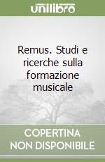 Remus. Studi e ricerche sulla formazione musicale libro