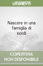 Nascere in una famiglia di sordi