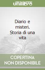 Diario e misteri. Storia di una vita libro