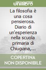 La filosofia è una cosa pensierosa. Diario di un'esperienza nella scuola primaria di Chiugiana, Perugia