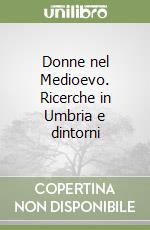 Donne nel Medioevo. Ricerche in Umbria e dintorni libro