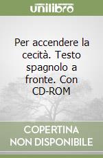 Per accendere la cecità. Testo spagnolo a fronte. Con CD-ROM libro
