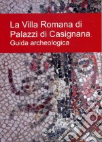 La villa romana di palazzi di Casignana. Guida archeologica libro