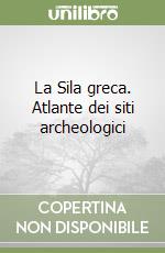 La Sila greca. Atlante dei siti archeologici