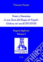 Notai e Notariato in una terra del Regno di Napoli. Gioiosa nei secoli XVI-XVIII. Regesti degli atti. Vol. 1 libro