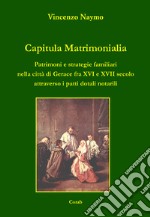 Capitula Matrimonialia. Patrimoni e strategie familiari nella città di Gerace fra XVI e XVII secolo attraverso i patti dotali notarili libro