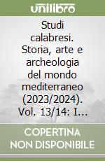 Studi calabresi. Storia, arte e archeologia del mondo mediterraneo (2023/2024). Vol. 13/14: I Carafa di Roccella. Storia, architettura e arte di una famiglia feudale tra Napoli, la Calabria e Malta libro