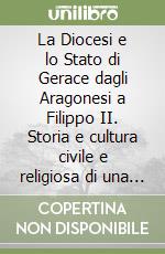 La Diocesi e lo Stato di Gerace dagli Aragonesi a Filippo II. Storia e cultura civile e religiosa di una città del Regno di Napoli del XV e XVI secolo. Atti del II Convegno di Studi (Gerace, 18 novembre 2023) libro