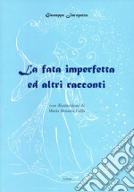 La fata imperfetta ed altri racconti. Nuova ediz. libro