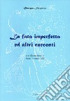 La fata imperfetta ed altri racconti. Nuova ediz. libro