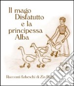 Il mago disfatutto e la principessa Alba libro