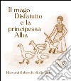 Il mago disfatutto e la principessa Alba libro