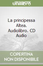 La principessa Altea. Audiolibro. CD Audio libro