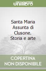 Santa Maria Assunta di Clusone. Storia e arte