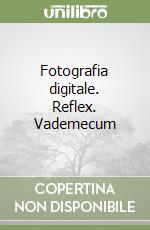 Fotografia digitale. Reflex. Vademecum libro