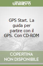 GPS Start. La guida per partire con il GPS. Con CD-ROM libro