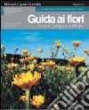 Guida ai fiori. Vol. 2: Flora di campo e collinare libro di Lucchetti Emanuele Fais Federica