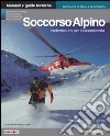 Soccorso alpino. Vademecum per l'escursionista. Tecniche ed operazioni basilari di elisoccorso e primo soccorso in montagna libro