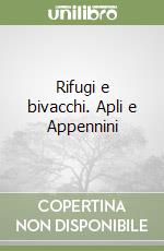 Rifugi e bivacchi. Apli e Appennini libro