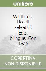 Wildbirds. Uccelli selvatici. Ediz. bilingue. Con DVD libro