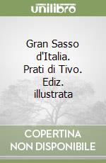 Gran Sasso d'Italia. Prati di Tivo. Ediz. illustrata libro