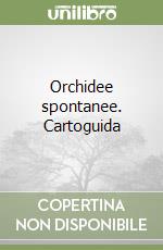Orchidee spontanee. Cartoguida