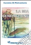 La mia generazione libro di Di Pietrantonio Carmine