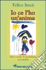 Io ce l'ho un'anima. Dieci storie di quotidiana anormalità