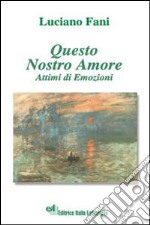 Questo nostro amore. Attimi di emozioni libro