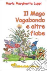 Il mago vagabondo e altre fiabe libro