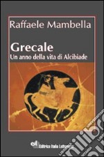 Grecale. Un anno della vita di Alcibiade libro