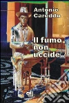 Il fumo non uccide libro di Careddu Antonio