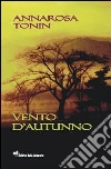 Vento d'autunno libro di Tonin Annarosa