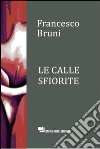 Le calle sfiorite libro di Bruni Francesco