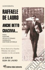 Raffaele De Lauro. Anche detto Cracovia... Breve storia di un sannita milanese che amava raccontar la vita scrivendo. Ediz. a caratteri grandi