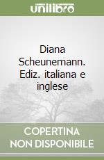 Diana Scheunemann. Ediz. italiana e inglese libro