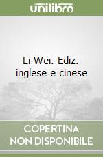 Li Wei. Ediz. inglese e cinese