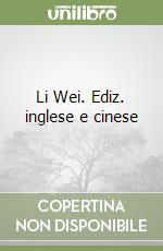 Li Wei. Ediz. inglese e cinese libro