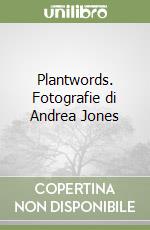 Plantwords. Fotografie di Andrea Jones