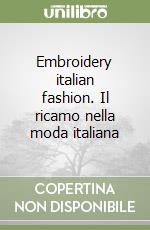 Embroidery italian fashion. Il ricamo nella moda italiana libro