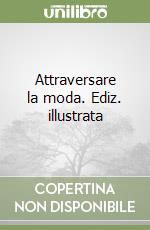 Attraversare la moda. Ediz. illustrata libro